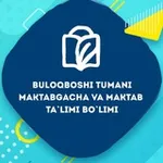 Аватар канала Buloqboshi tumani Maktabgacha va maktab ta'limi bo'limi matbuot xizmati